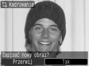 122 4 Zapisz zdjęcie. 1. Naciśnij przycisk. 2. Za pomocą przycisków i wybierz opcję [Tak]. 3. Naciśnij przycisk. Wykadrowany obraz zostanie zapisany jako nowy plik.