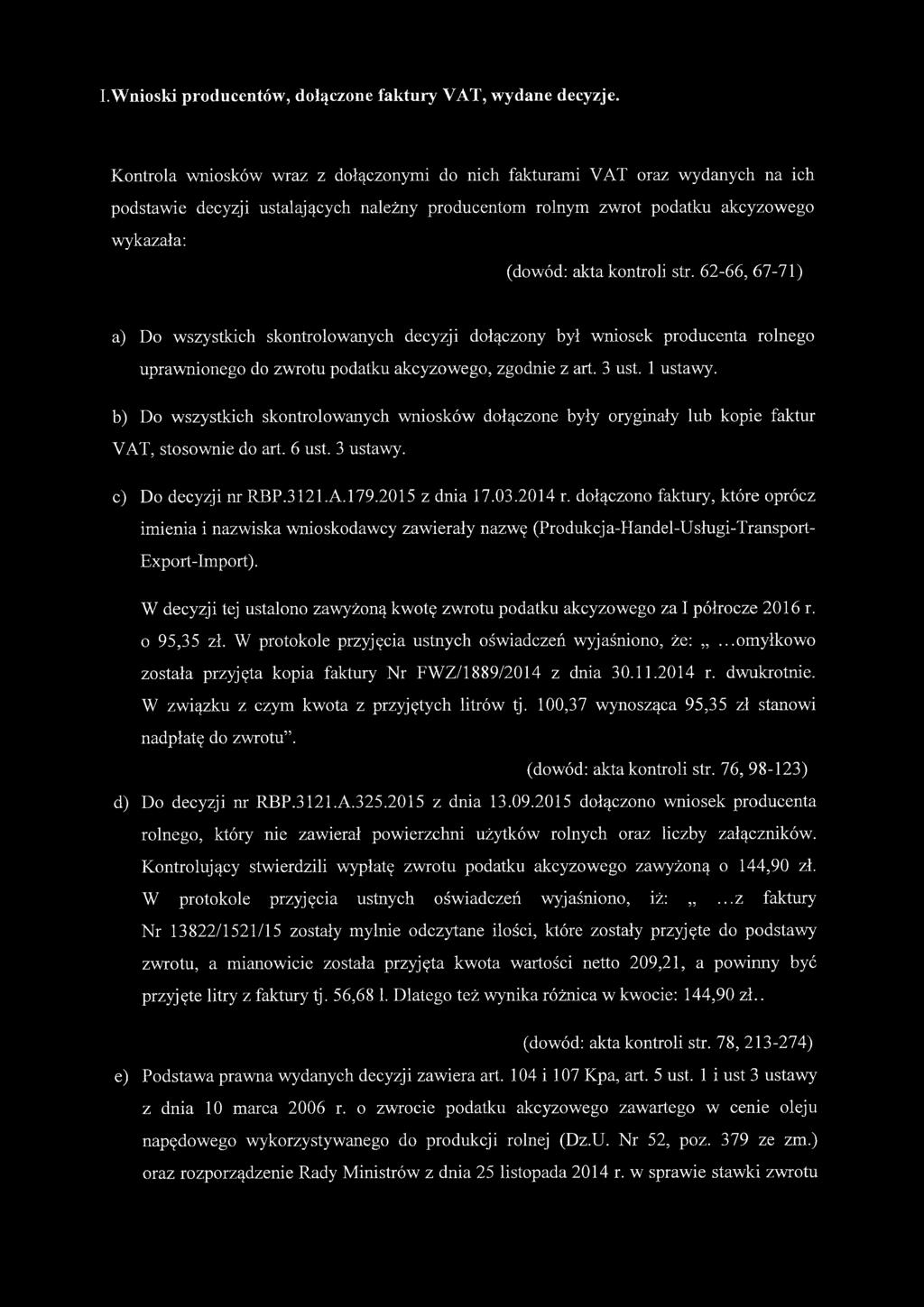 62-66, 67-71) a) Do wszystkich skontrolowanych decyzji dołączony był wniosek producenta rolnego uprawnionego do zwrotu podatku akcyzowego, zgodnie z art. 3 ust. 1 ustawy.