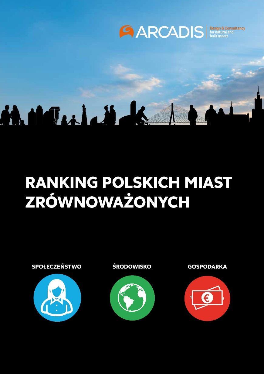 Ranking Polskich Miast Zrównoważonych 50 największych miast w Polsce Opracowany przez polskich ekspertów Arcadis we współpracy z naukowcami