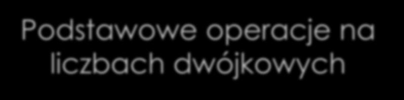 Podstawowe operacje na liczbach dwójkowych Reguły dodawania 0 0 1 1 +0 +1 +0 +1 0 1 1 10 6 5: 1 1 0 1 0 1 Kodowanie tekstu!