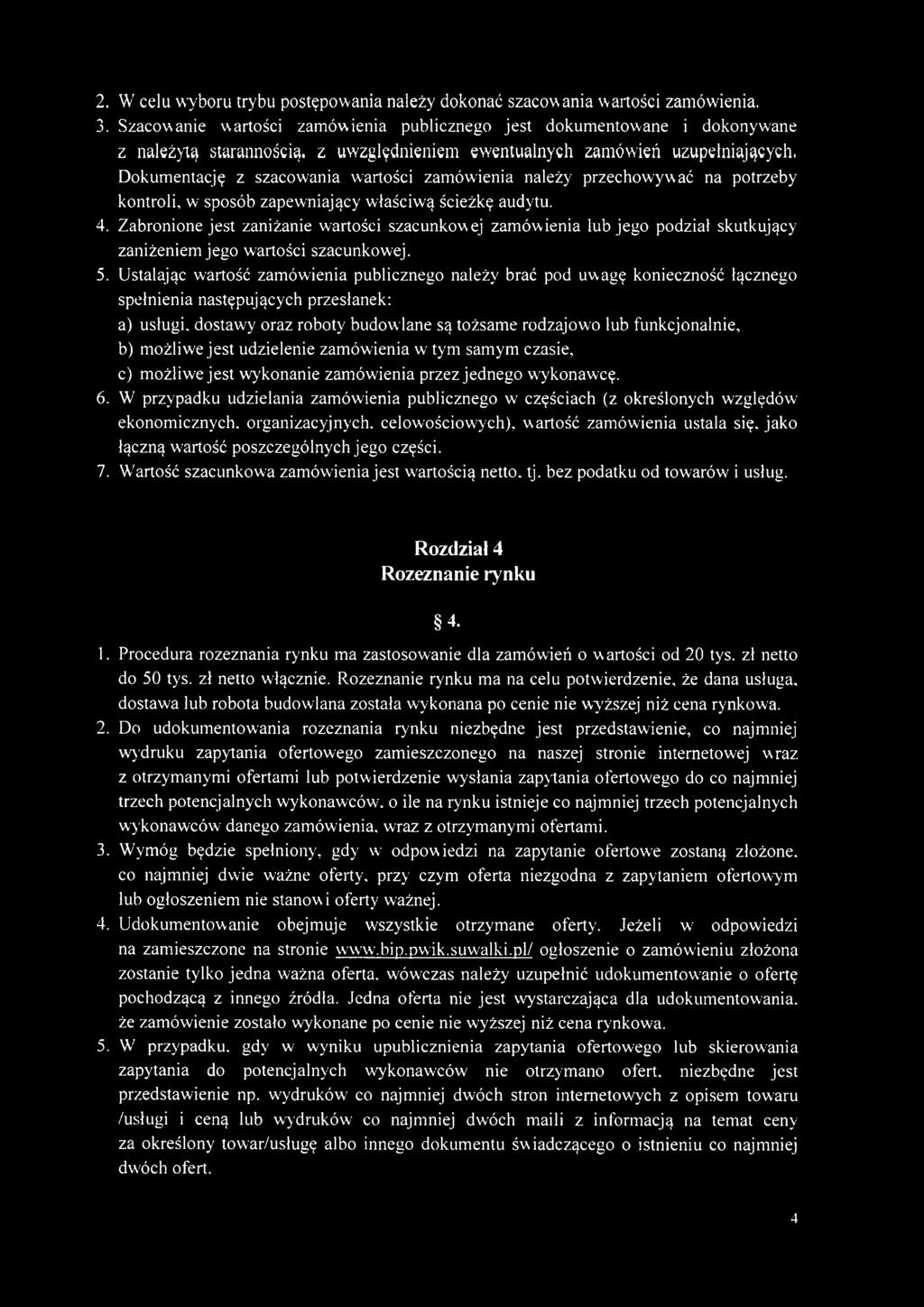 Dokumentację z szacowania wartości zamówienia należy przechowywać na potrzeby kontroli, w sposób zapewniający właściwą ścieżkę audytu. 4.