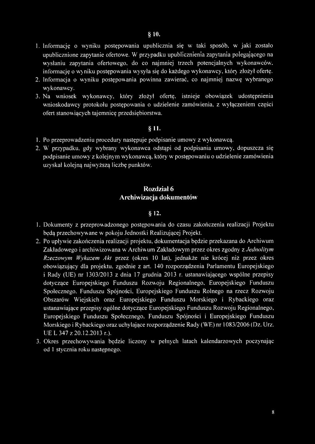 który złożył ofertę. 2. Informacja o wyniku postępowania powinna zawierać, co najmniej nazwę wybranego wykonawcy. 3.