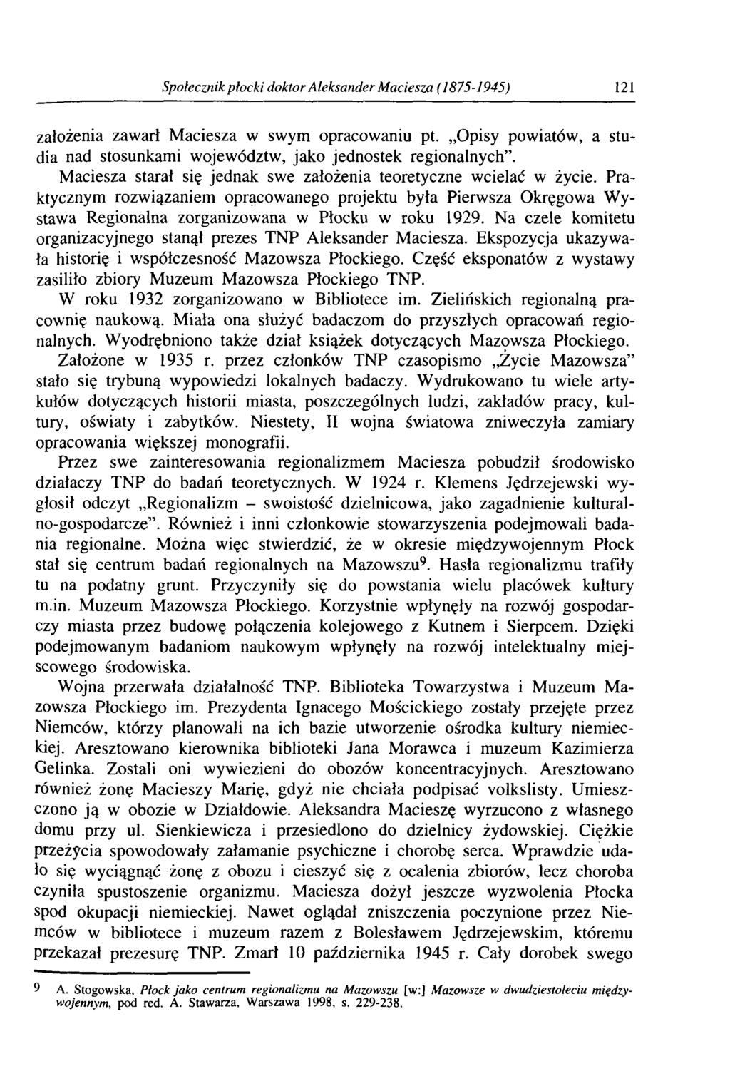 Społecznik płocki doktor Aleksander Maciesza (1875-1945) 121 założenia zawarł Maciesza w swym opracowaniu pt. Opisy powiatów, a studia nad stosunkami województw, jako jednostek regionalnych.