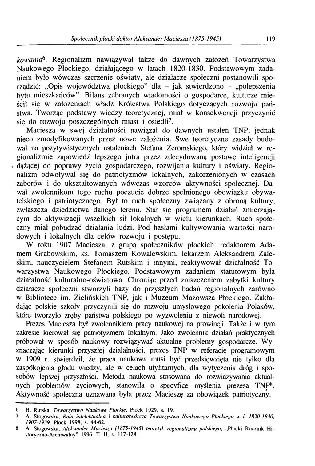 Społecznik płocki doktor Aleksander Maciesza (1875-1945) 119 kowania6. Regionalizm nawiązywał także do dawnych założeń Towarzystwa Naukowego Płockiego, działającego w latach 1820-1830.