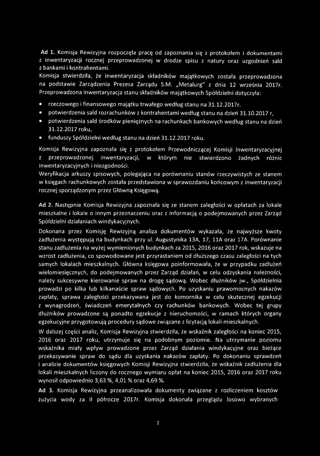 Przeprowadzona inwentaryzacja stanu składników majątkowych Spółdzielni dotyczyła: rzeczowego i finansowego majątku trwałego według stanu na 31.12.2017r.