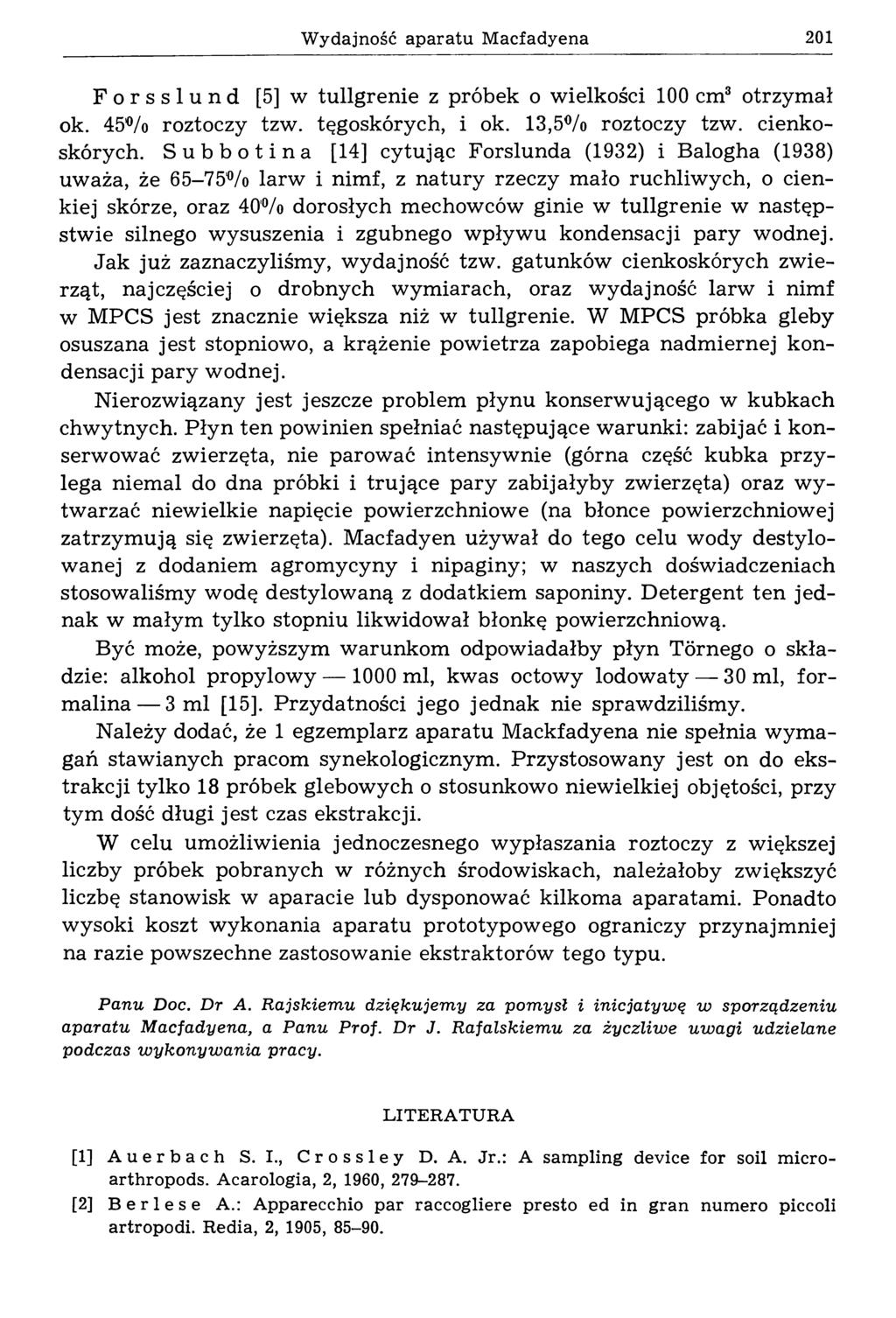 Wydajność aparatu Macfadyena 2 0 1 Forsslund [5] w tullgrenie z próbek o wielkości 100 cm3 otrzym ał ok. 45'% roztoczy tzw. tęgoskórych, i ok. 13,5% roztoczy tzw. cienkoskórych.