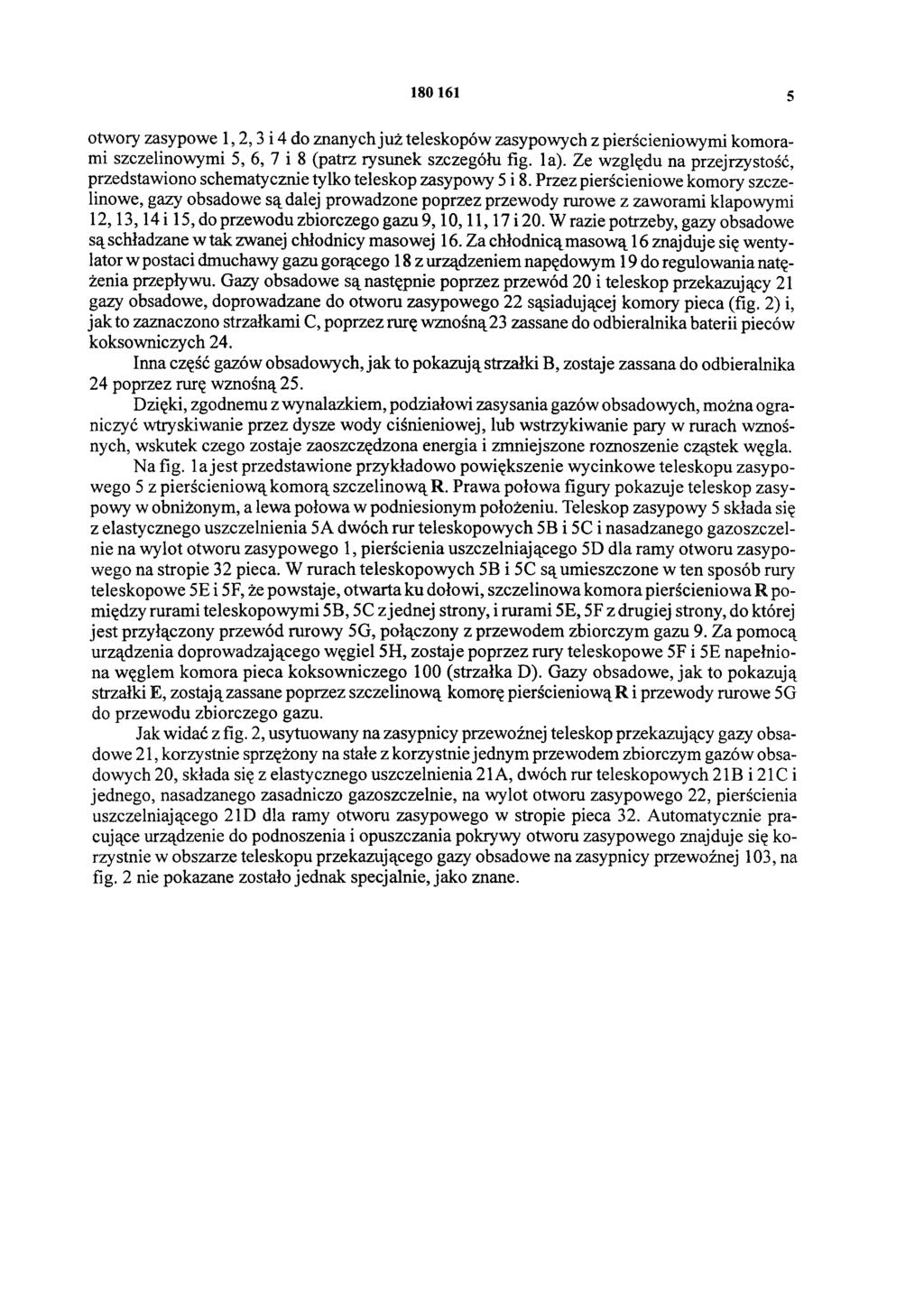 18 0 161 5 otwory zasypowe 1, 2, 3 i 4 do znanych już teleskopów zasypowych z pierścieniowymi komorami szczelinowymi 5, 6, 7 i 8 (patrz rysunek szczegółu fig. 1a).