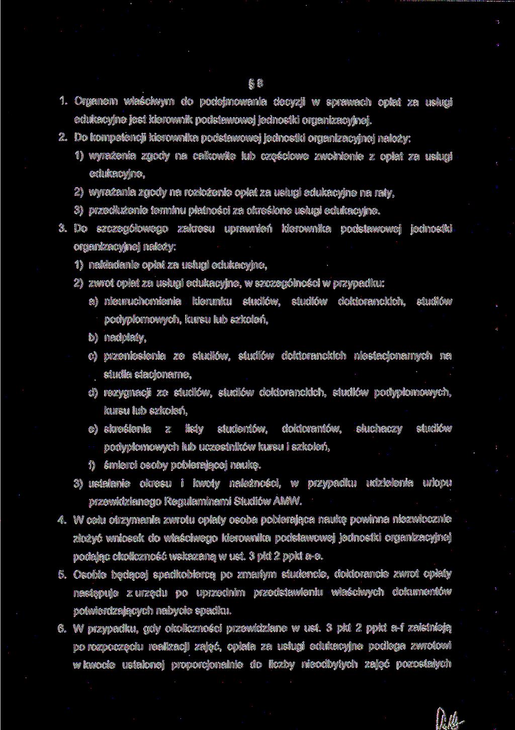 8 1. Organem właściwym do podejmowania decyzji w sprawach opłat za usługi edukacyjne jest kierownik podstawowej jednostki organizacyjnej. 2.