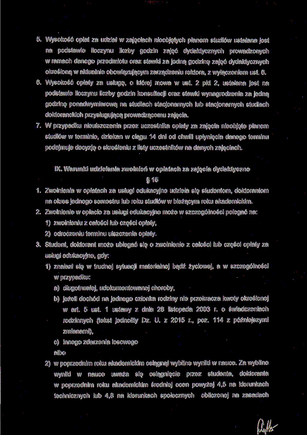 5. Wysokość opłat za udział w zajęciach nieobjętych planem studiów ustalana jest na podstawie iloczynu liczby godzin zajęć dydaktycznych prowadzonych w ramach danego przedmiotu oraz stawki za jedną