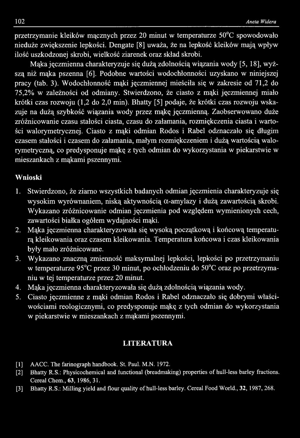 102 Aneta Widera przetrzymanie kleików mącznych przez 20 ut w temperaturze 50 C spowodowało nieduże zwiększenie lepkości.