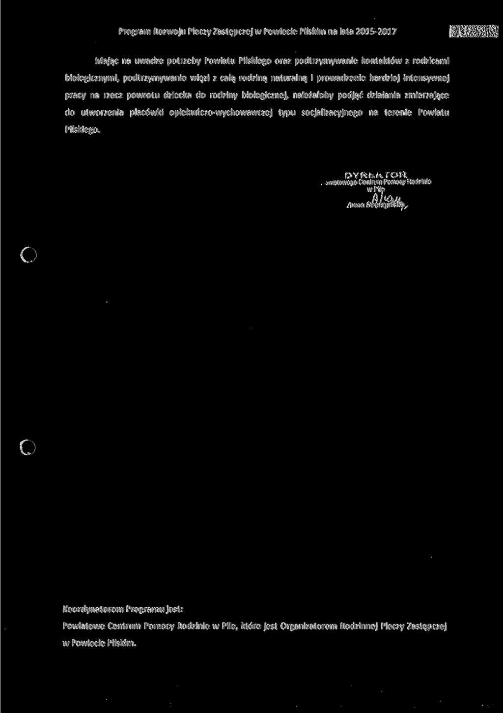 Mając na uwadze potrzeby Powiatu Pilskiego oraz podtrzymywanie kontaktów z rodzicami biologicznymi, podtrzymywanie więzi z całą rodziną naturalną i prowadzenie bardziej intensywnej pracy na rzecz