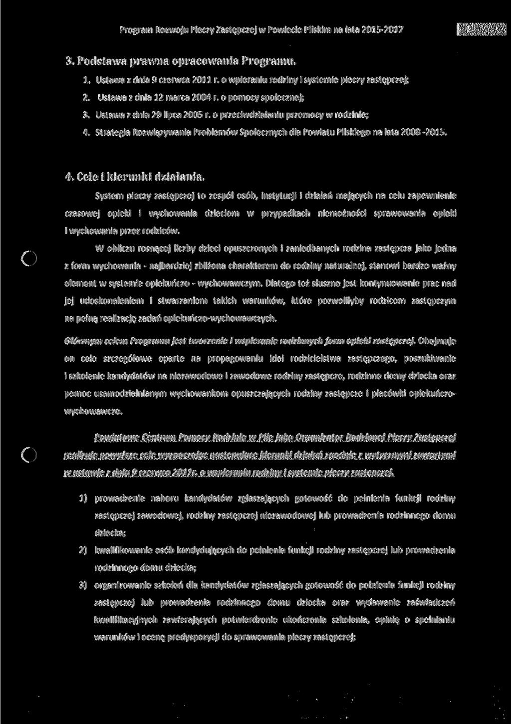 3. Podstawa prawna opracowania Programu. 1. Ustawa z dnia 9 czerwca 2011 r. o wpieraniu rodziny i systemie pieczy zastępczej; 2. Ustawa z dnia 12 marca 2004 r. o pomocy społecznej; 3.