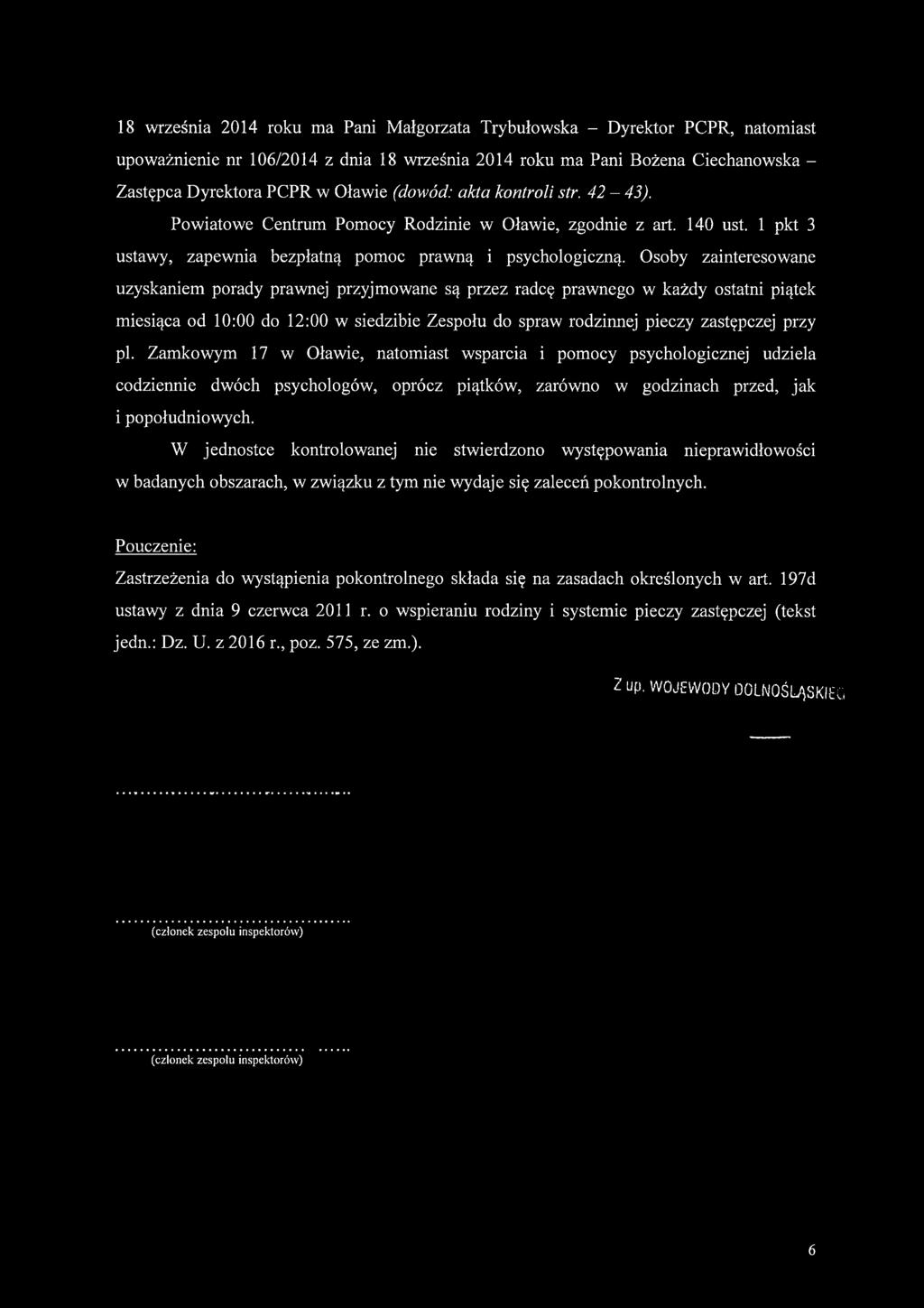 Osoby zainteresowane uzyskaniem porady prawnej przyjmowane są przez radcę prawnego w każdy ostatni piątek miesiąca od 10:00 do 12:00 w siedzibie Zespołu do spraw rodzinnej pieczy zastępczej przy pl.