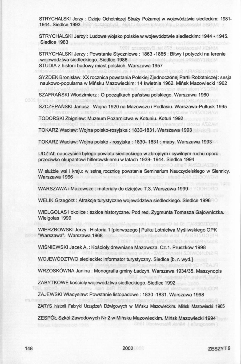 STRYCHALSKI Jerzy : Dzieje Ochotniczej Straży Pożarnej w województwie siedleckim: 1981-1944. Siedlce 1993 STRYCHALSKI Jerzy : Ludowe wojsko polskie w województwie siedleckim: 1944-1945.