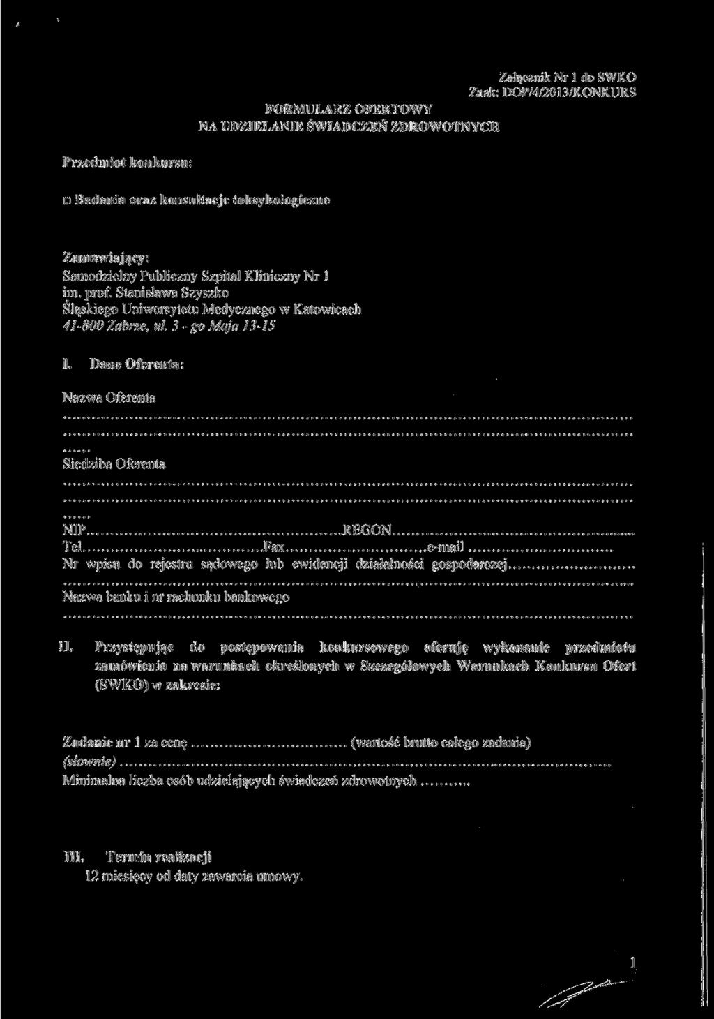 Załącznik Nr l do SWKO Znak: DOP/4/2013/KONKURS FORMULARZ OFERTOWY NA UDZIELANIE ŚWIADCZEŃ ZDROWOTNYCH Przedmiot konkursu: D Badania oraz konsultacje toksykologiczne Zamawiający: Samodzielny