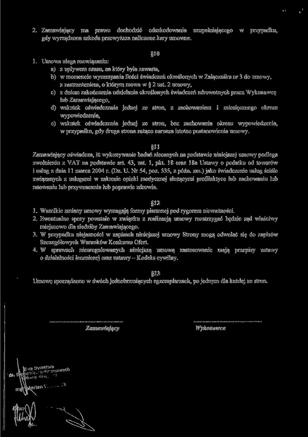 2. Zamawiający ma prawo dochodzić odszkodowania uzupełniającego w przypadku, gdy wyrządzona szkoda przewyższa naliczone kary umowne. l.