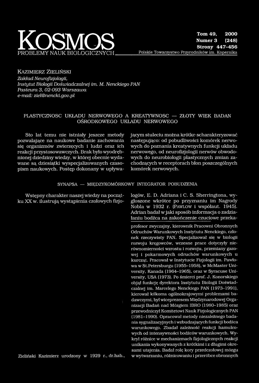 pl PLASTYCZNOŚĆ UKŁADU NERWOWEGO A KREATYWNOŚĆ ZŁOTY WIEK BADAN OŚRODKOWEGO UKŁADU NERWOWEGO Sto lat temu nie istniały jeszcze metody pozwalające na naukowe badanie zachowania się organizmów