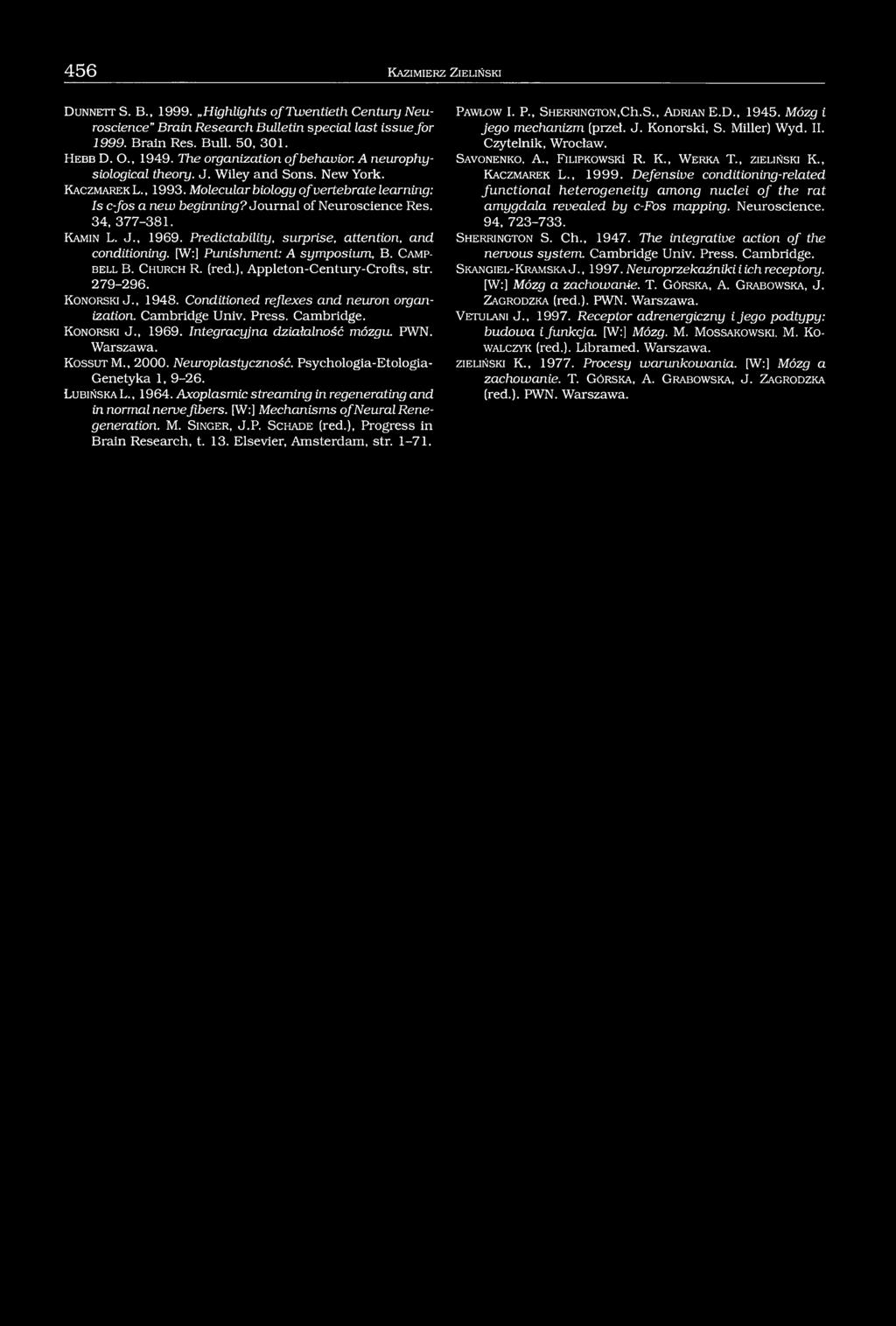 456 K azim ierz Z ieliński D u n n e t t S. B., 1999. Highlights o f Twentieth Century Neuroscience Brain Research Bulletin special last issue fo r 1999. Brain Res. Bull. 50, 301. H e b b D. O., 1949.