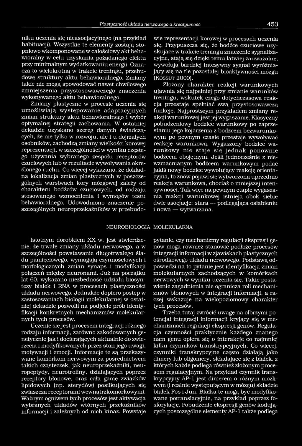 Oznacza to wielokrotną w trakcie treningu, przebudowę struktury aktu behawioralnego.