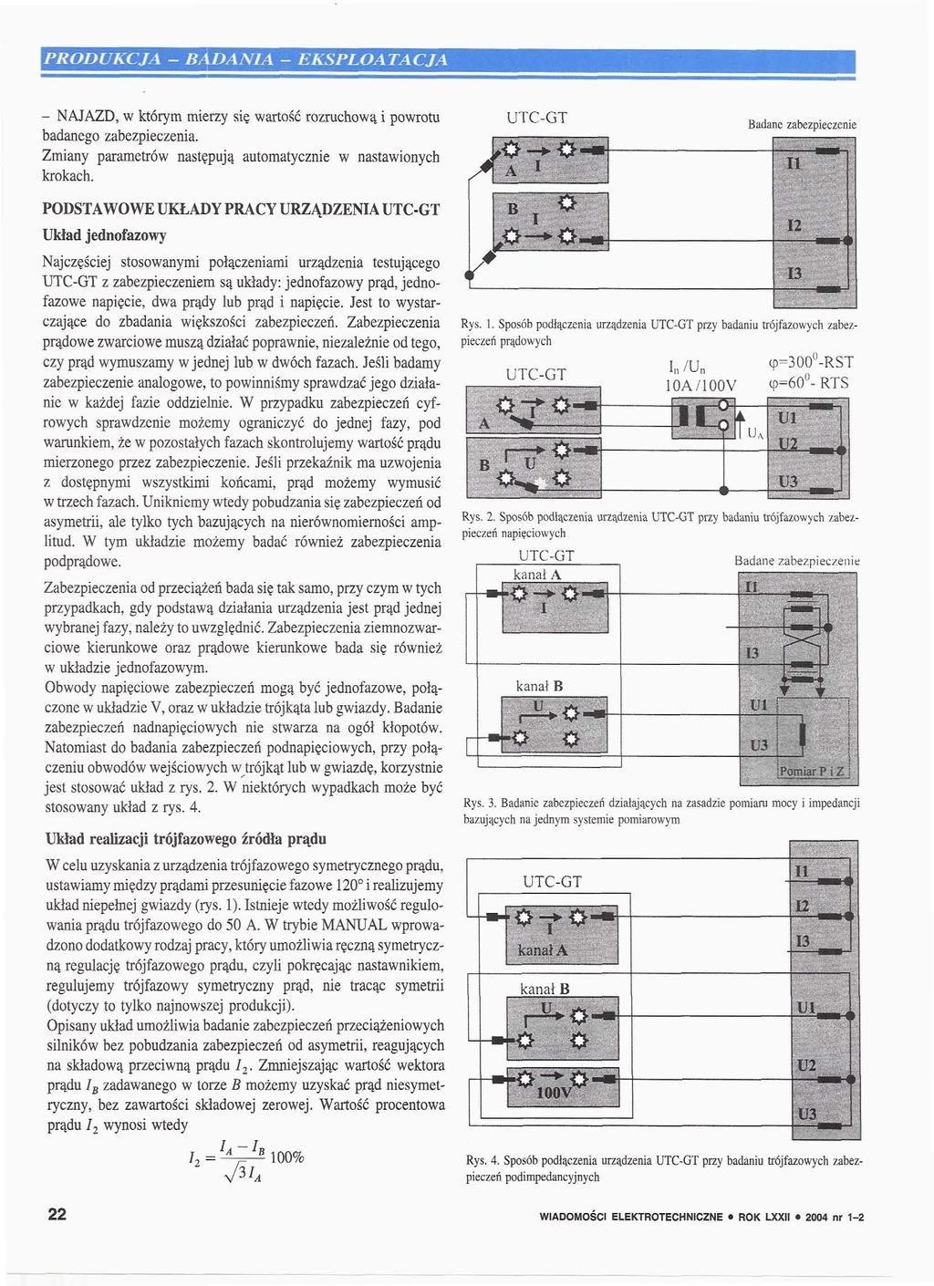 - NAJAZD, w którym mierzy się wartość rozruchową i powrotu badanego zabezpieczenia Zmiany parametrów następują automatycznie w nastawionych krokach PODSTAWOWE UKŁADY PRACY URZĄDZENIA UTC-GT Układ