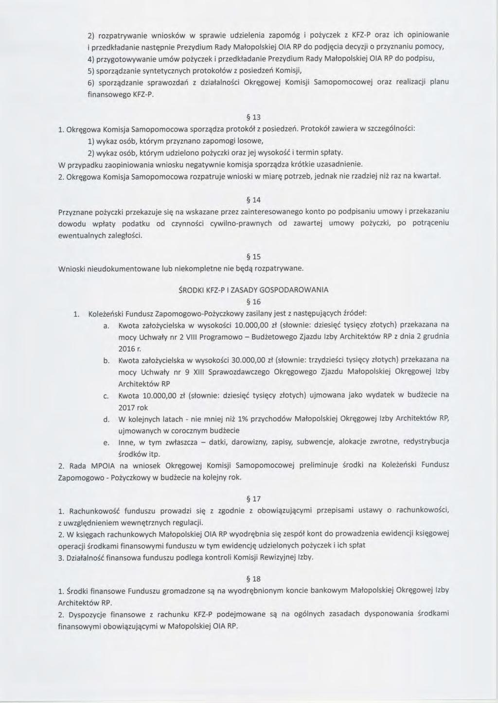 2) rozpatrywanie wniosków w sprawie udzielenia zapomóg i pożyczek z KFZ-P oraz ich opiniowanie i przedkładanie następnie Prezydium Rady Małopolskiej OIA RP do podjęcia decyzji o przyznaniu pomocy, 4)
