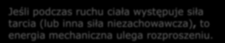 = E B m E A m A N dla samochodu na stoku: A m niezach AB E + W = E B m 1 mgh + ( Ftarcia