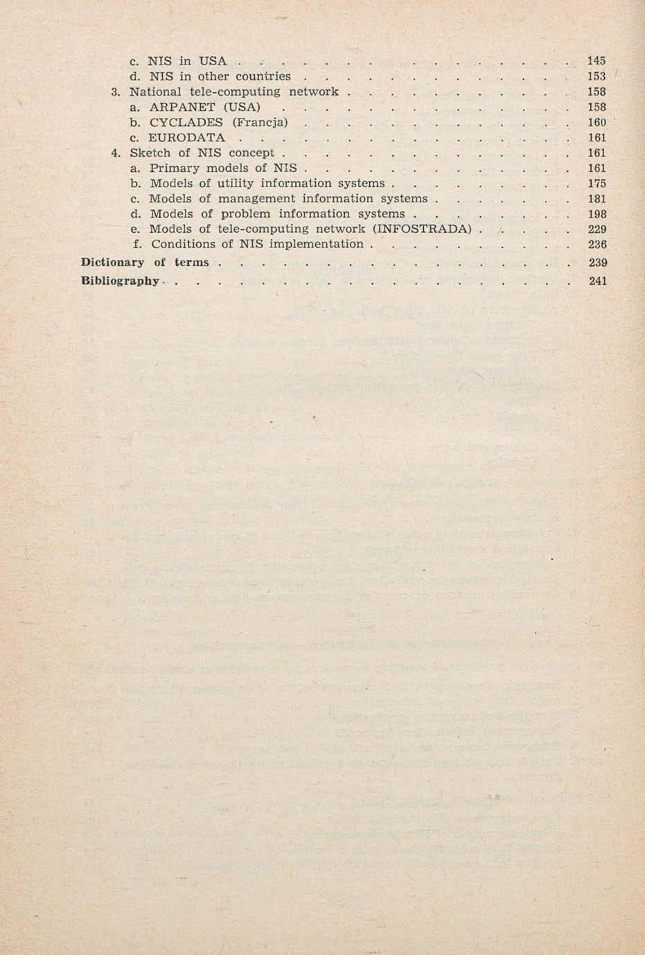 c. NIS in USA 145 d. NIS in other countries 153 3. National tele-computing network 158 a. ARPANET (USA) 158 b. CYCLADES (Francja),160 c. EURODATA. 161 4. Sketch of NIS concept 161 a.