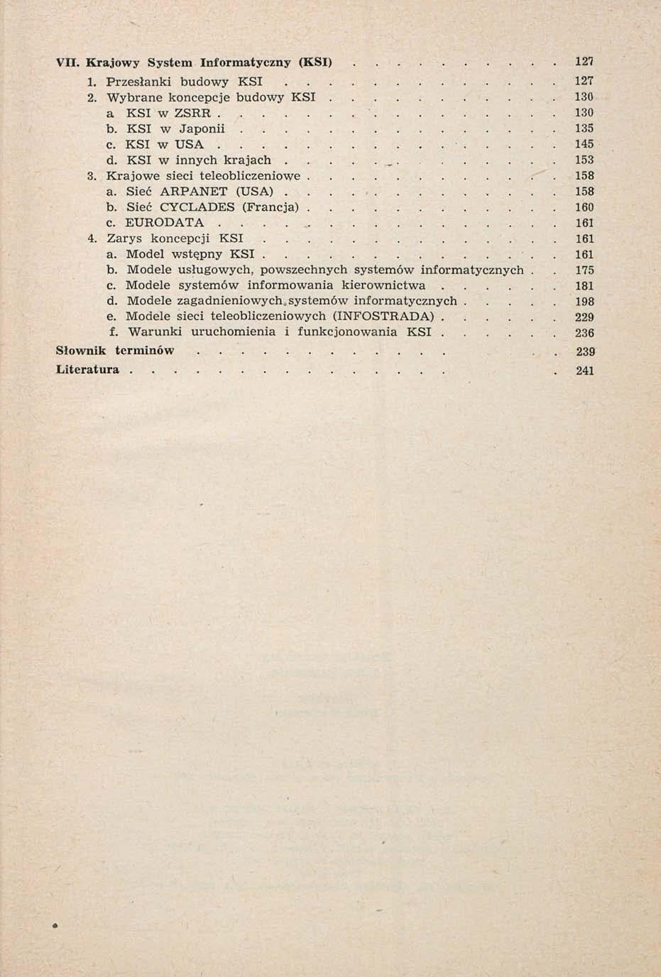 VII. Krajowy System Informatyczny (KSI) 127 1. Przesłanki budowy KSI 127 2. Wybrane koncepcje budowy KSI. 130 a KSI w ZSRR 130 b. KSI w Japonii 135 c. KSI w USA 145 d. KSI w innych krajach _ 153 3.