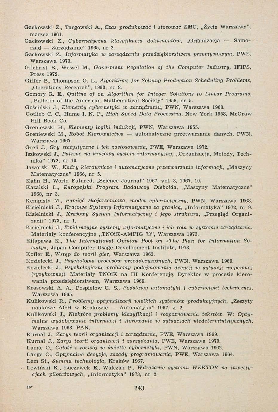 Gackowski Z., Targowski A., Czas produkować i stosować EMC, Życie Warszawy", marzec 1961. Gackowski Z., Cybernetyczna klasyfikacja dokumentów, Organizacja Samorząd Zarządzanie" 1965, nr 2.