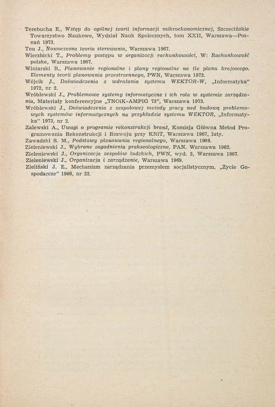 Terebucha E., Wstęp do ogólnej teorii informacji mikroekonomicznej, Szczecińskie Towarzystwo Naukowe, Wydział Nauk Społecznych, tom XXII, Warszawa Poznań 1973. Tou J.