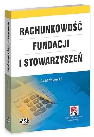 KSIĘGOWOŚĆ INSTRUKCJE DLA FUNDACJI I STOWARZYSZEŃ NOWE WYDANIE 122 str. A5 cena 120,00 zł symbol RIK1272e Irena Majsterkiewicz Wzorcowa instrukcja obiegu dokumentów księgowych 36 str.