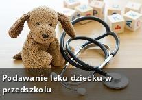 TEMATY MIESIĄCA Czy nauczyciel jest uprawniony do podawania przedszkolakowi medykamentów i czy może podawać leki dziecku przewlekle choremu?