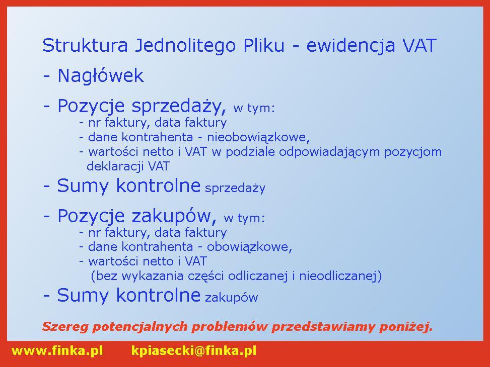 15 5.3 JPK-VAT: Format ewidencji zakupu i sprzedaży i problemy z nim związane. Struktura logiczna JPK_VAT ewidencja VAT: a. W zapisach sprzedaży nie ma miejsca na NIP nabywcy (z zakupach jest).