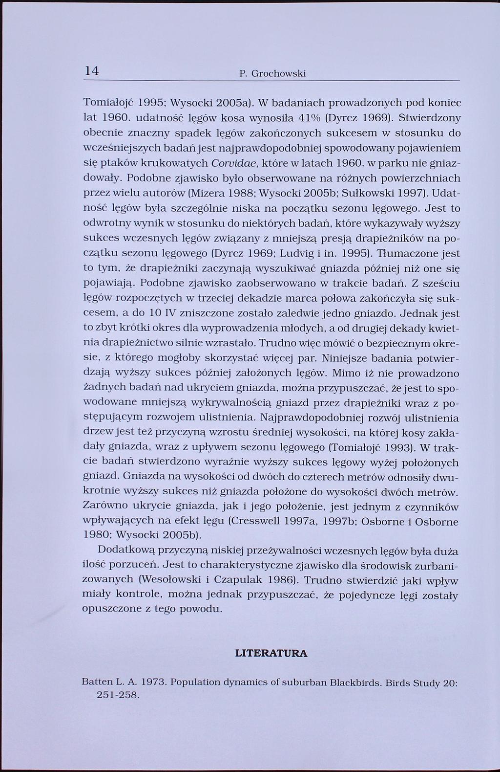 14 P. Grochowski Tomialojć 1995; Wysocki 2005a). W badaniach prowadzonych pod koniec lat 1960. udatność lęgów kosa wynosiła 41% (Dyrcz 1969).