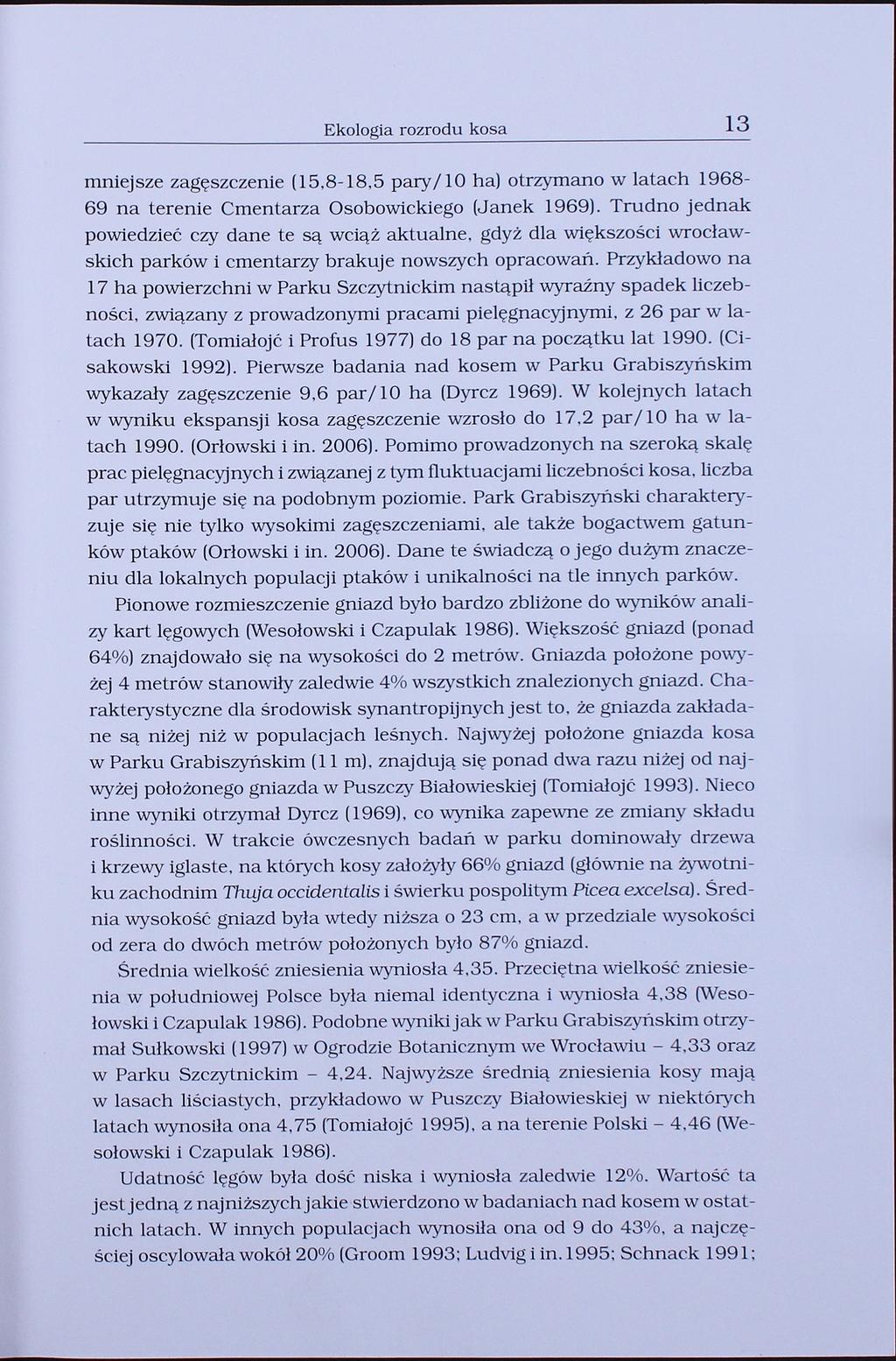 Ekologia rozrodu kosa 13 mniejsze zagęszczenie (15,8-18,5 pary/10 ha) otrzymano w latach 196869 na terenie Cmentarza Osobowickiego (Janek 1969).