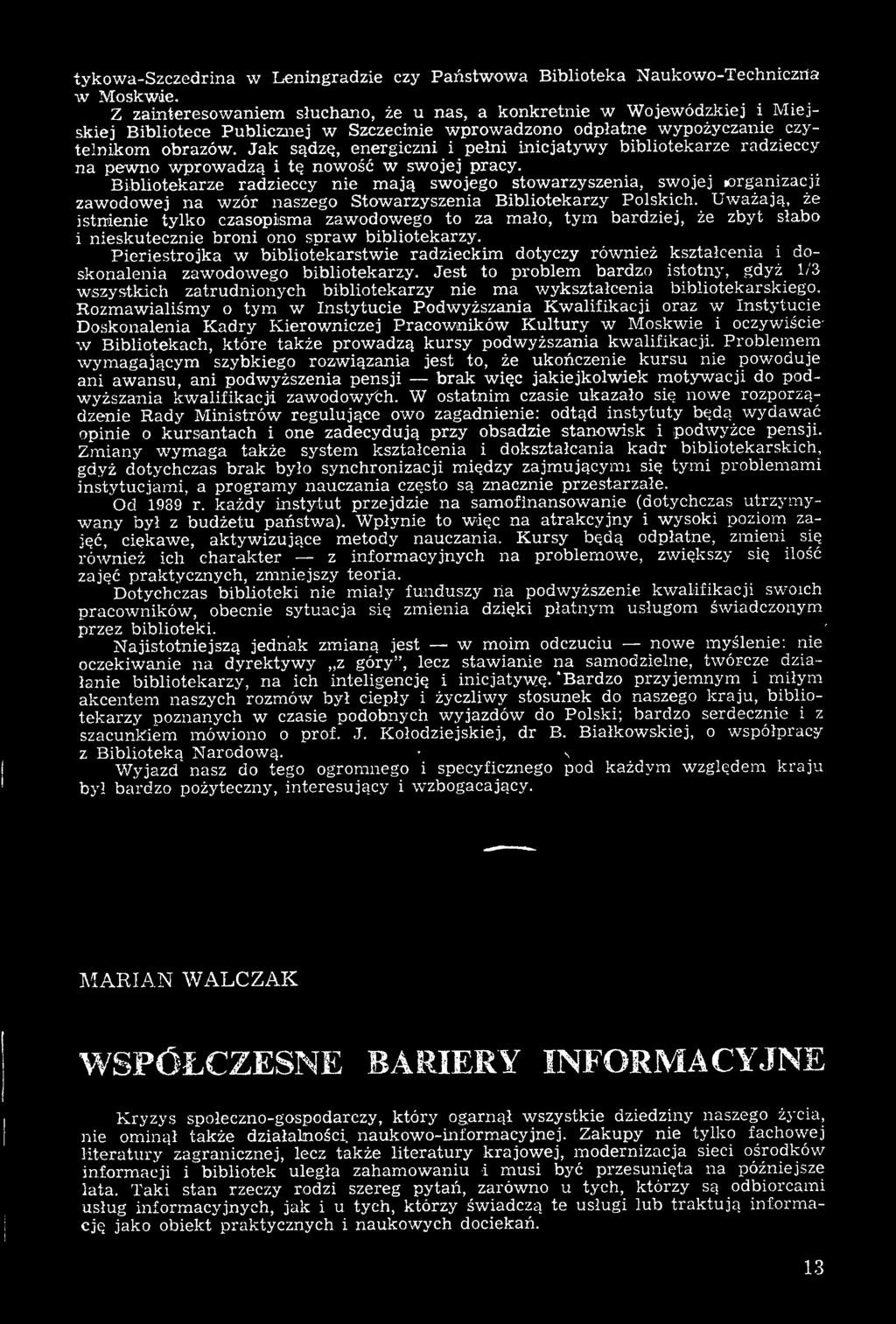 Uważają, że istnienie tylko czasopisma zawodowego to za mało, tym bardziej, że zbyt słabo i nieskutecznie broni ono spraw bibliotekarzy.