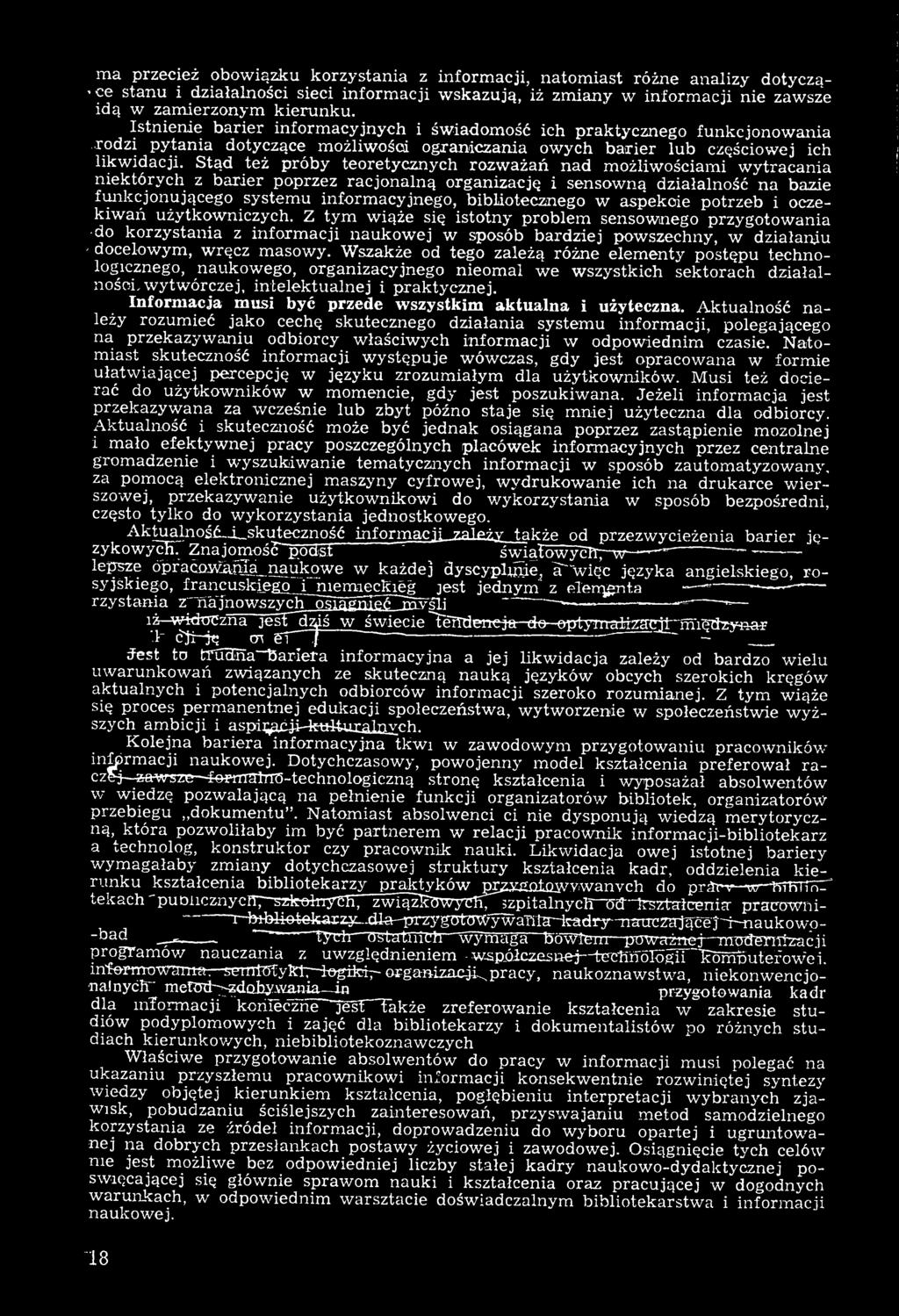 Z t y m wiąże się istotny problem sensownego przygotowania do korzystania z informacji naukowej w sposób bardziej p>owszechny, w działaniu 'docelowym, wręcz masowy.