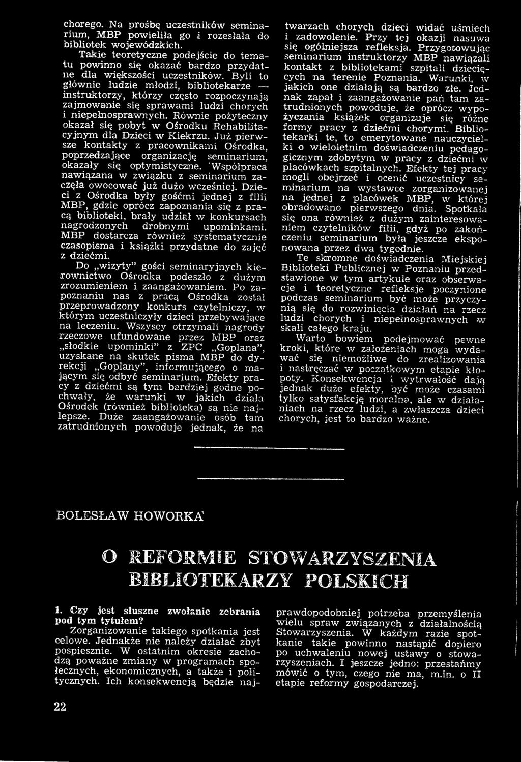 Byli to głównie ludzie młodzi, bibliotekarze instruktorzy, którzy często rozpoczynają zajmowanie się sprawami ludzi cłiorycti i niepełnosprawnych!