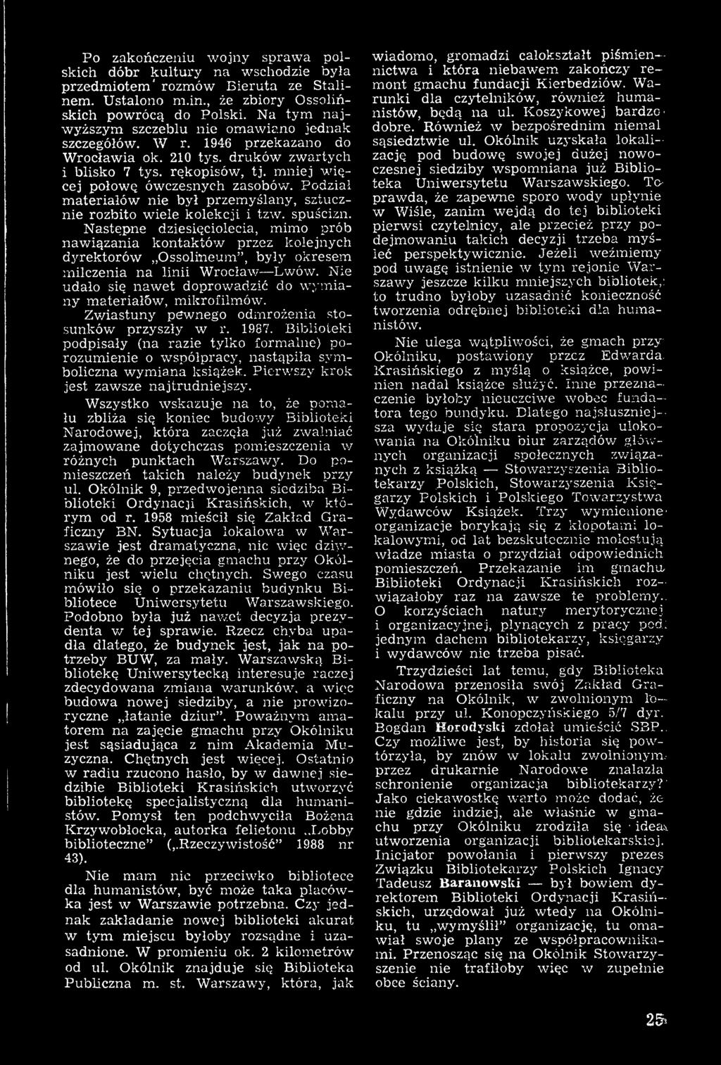 Nie udało się nawet doprowadzić do w y m i a ny materiałów, mikrofilmów. Zv/iastuny pewnego odmrożenia stos u n k ó w przyszły w r. 1987.