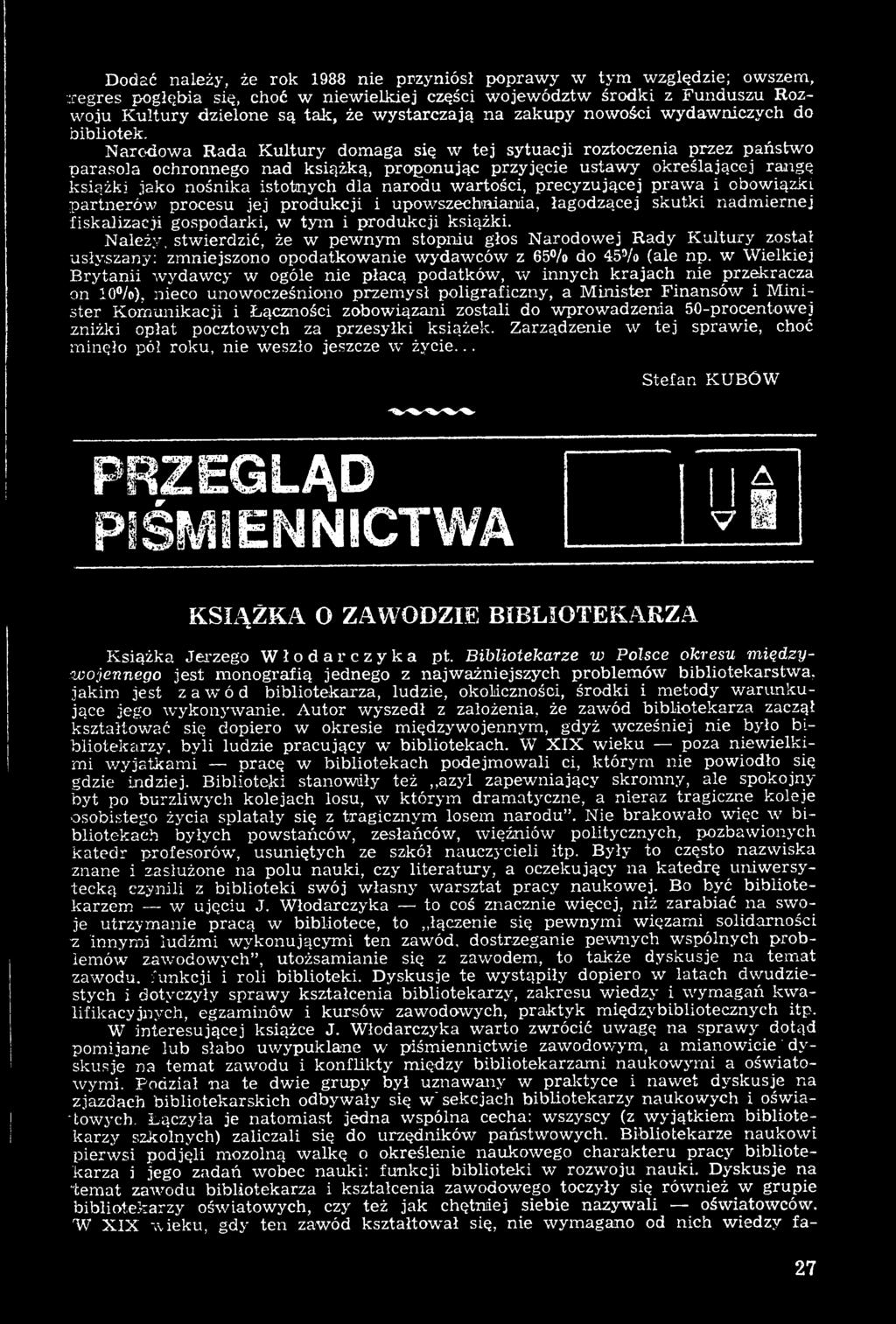 Należy, stwierdzić, że w p e w n y m stopniu głos Narodowej R a d y Kultury został usłyszany; zmniejszono opodatkowanie w y d a w c ó w z 65 /o do 45 /o (ale np.