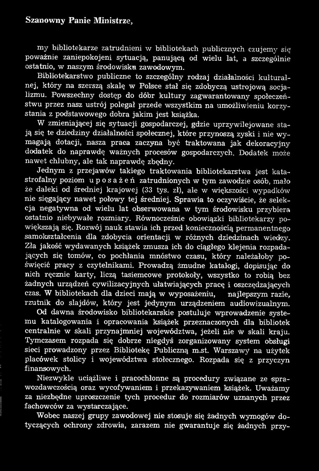 Powszechny dostęp do dóbr kultury zagwarantowany społeczeństwu przez nasz ustrój polegał przede wszystkim na umożliwieniu korzystania z podistawowego dobra jakim jest książka.