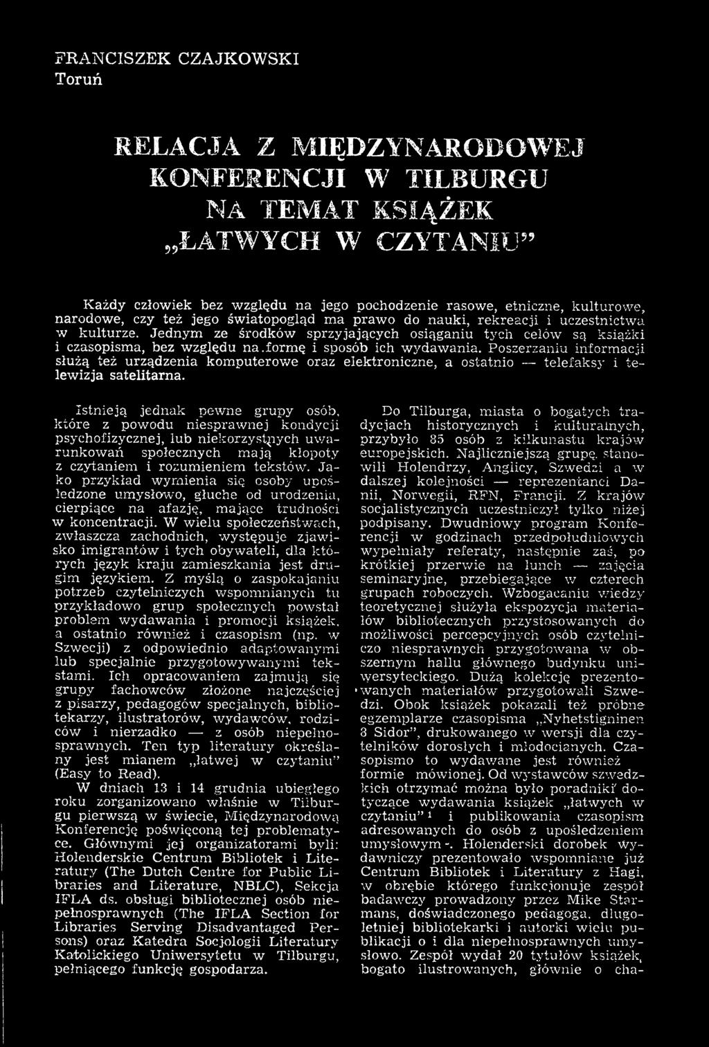 Jako przykład wymienia się osoby upośledzone umysłowo, głuche od urodzenia, cierpiące na afazję, mające trudności w koncentracji.