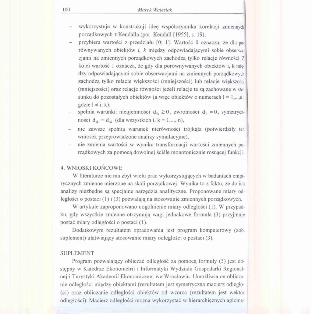 100 Marek Walesiak wykorzystuje w konstrukcji ideę współczynnika korelacji zmiennych porządkowych 'l Kendalla (por. Kendall [ 1955], s. 19), przybiera wartości z przedziału [O; l].