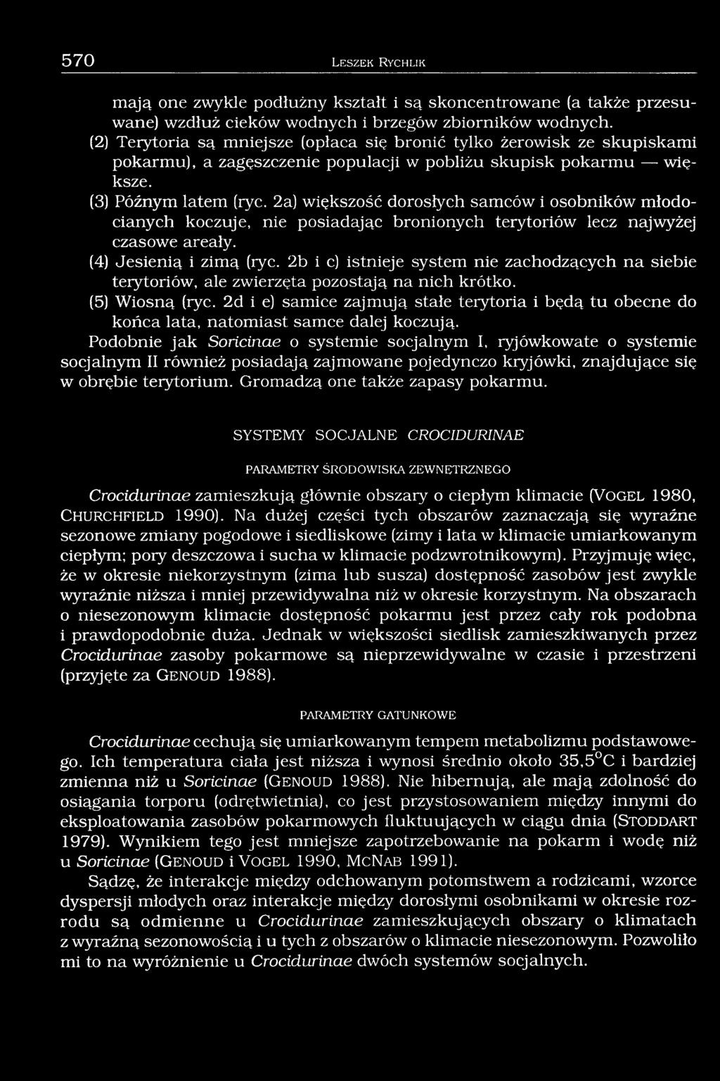 2a) większość dorosłych samców i osobników młodocianych koczuje, nie posiadając bronionych terytoriów lecz najwyżej czasowe areały. (4) Jesienią i zimą (ryc.