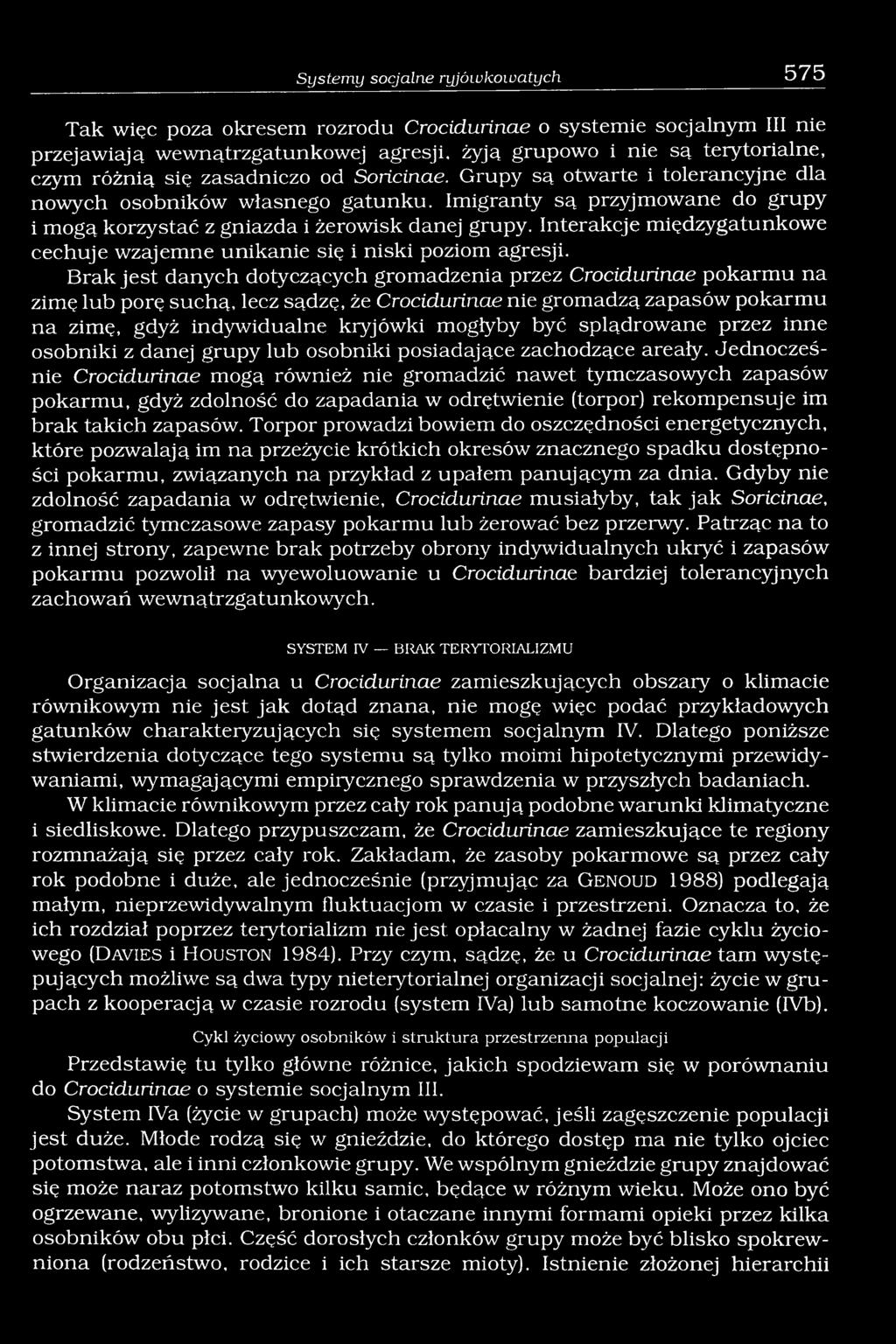 Interakcje międzygatunkowe cechuje wzajemne unikanie się i niski poziom agresji.