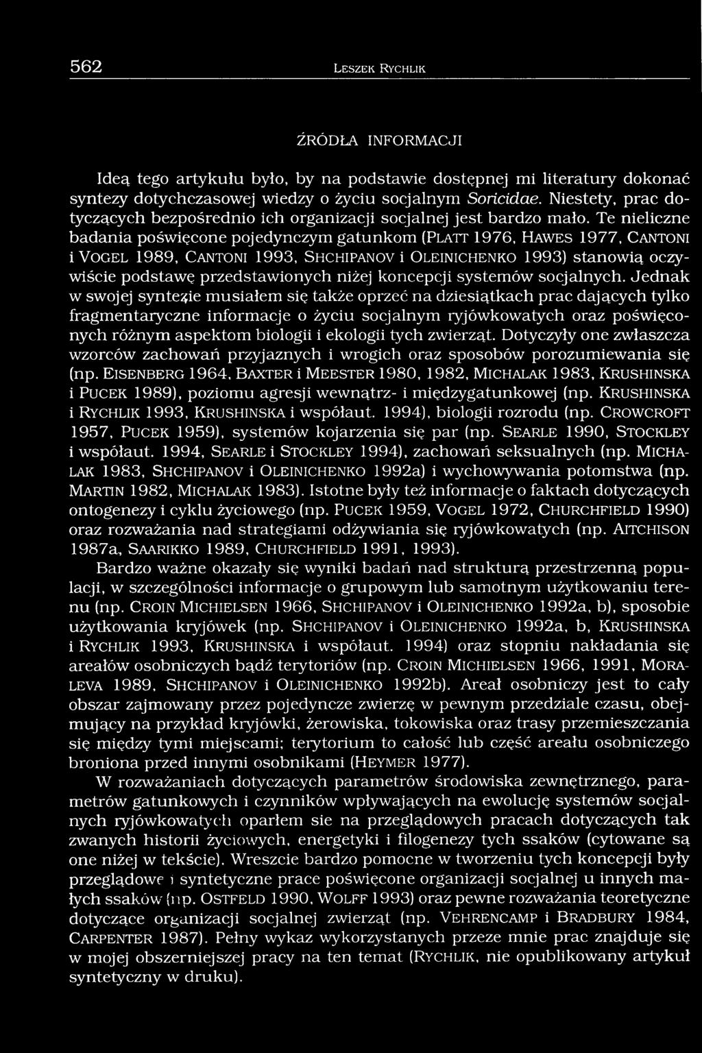 Te nieliczne badania poświęcone pojedynczym gatunkom (P l a t t 1976, H a w e s 1977, C a n t o n i i V o g e l 1989, C a n t o n i 1993, S h c h ip a n o v i O l e in ic h e n k o 1993) stanowią