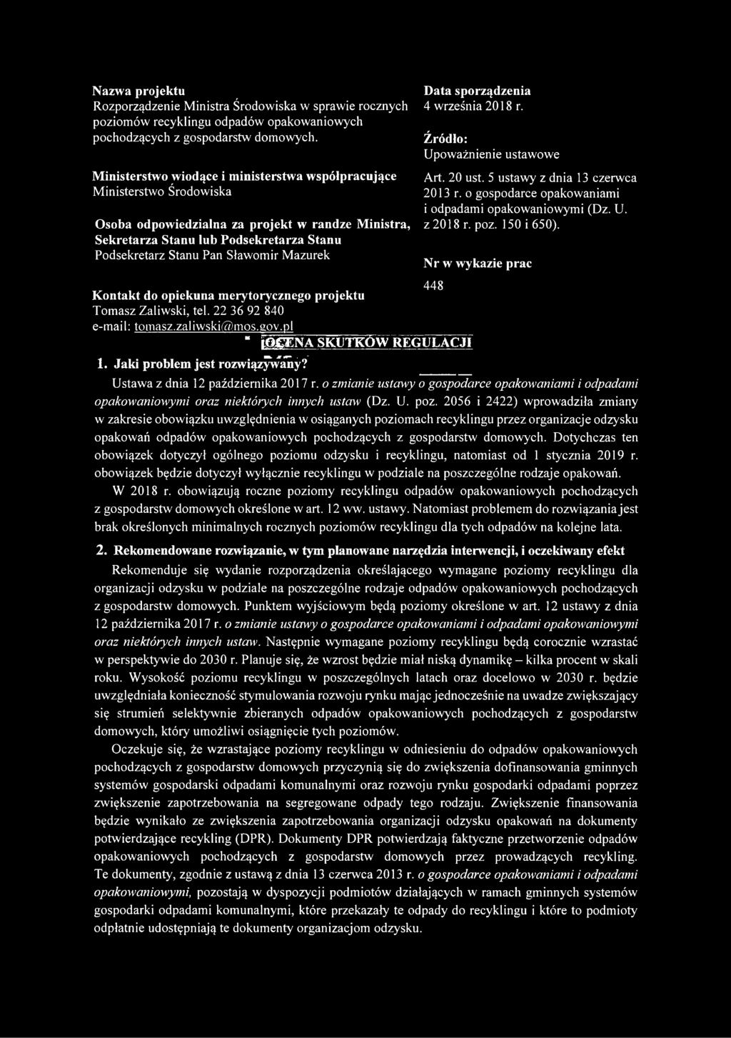 Mazurek Data sporządzenia 4 września 2018 r. Źródło: Upoważnienie ustawowe Art. 20 ust. 5 ustawy z dnia 13 czerwca 2013 r. o gospodarce opakowaniami i odpadami opakowaniowymi (Dz. U. z 2018 r. poz.