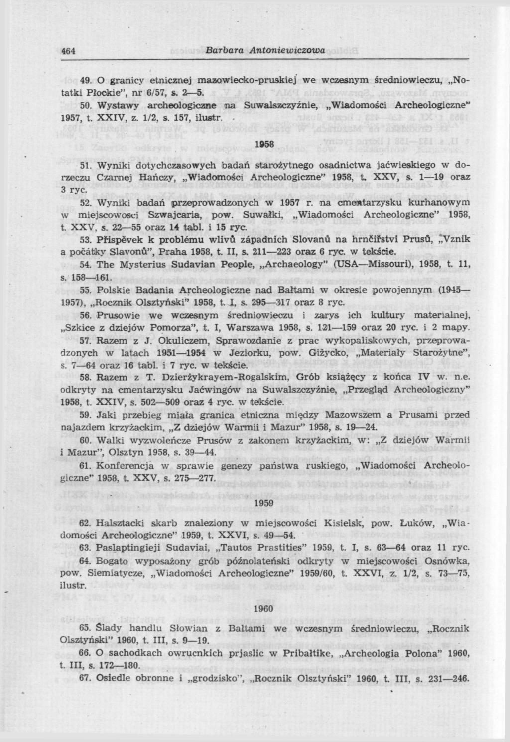 464 Barbara Antoniewiczowa 49. O granicy etnicznej maaowiecko-pruskiej we wczesnym średniowieczu, Notatki Płockie", nr 6/57, s. 2 5. 50.