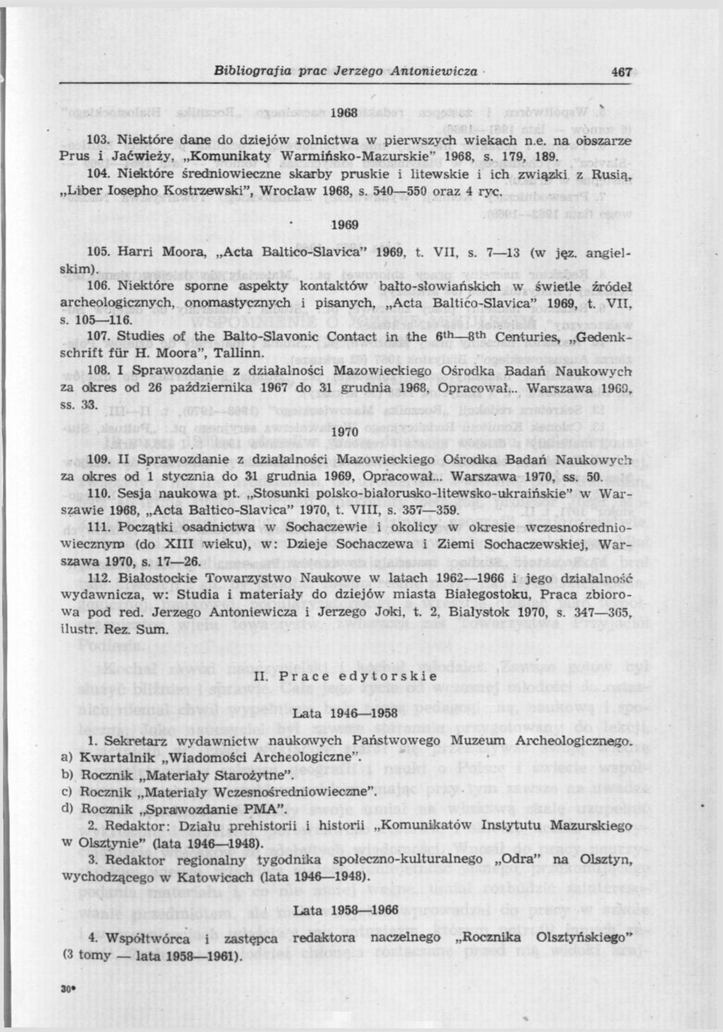 Bibliograjia prac Jerzego Antoniewicza 467 1968 103. Niektóre dane do dziejów rolnictwa w pierwszych wiekach n.e. na obszarze Prus i Jaćwieży, Komunikaty Warmińsko-Mazurskie" 1968, s. 179, 189. 104.