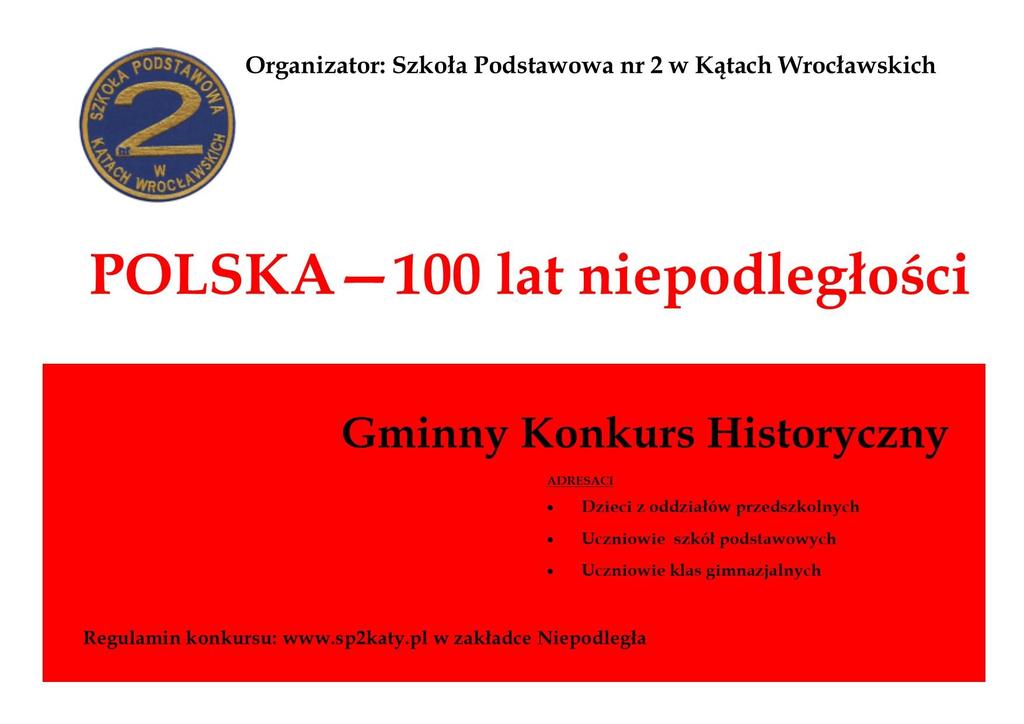 1. Cele Konkursu Celem Konkursu Historycznego Polska 100 lat niepodległości jest pogłębienie i utrwalenie wiedzy historycznej wśród młodego pokolenia na temat wielkich Polaków i ich czynów mających